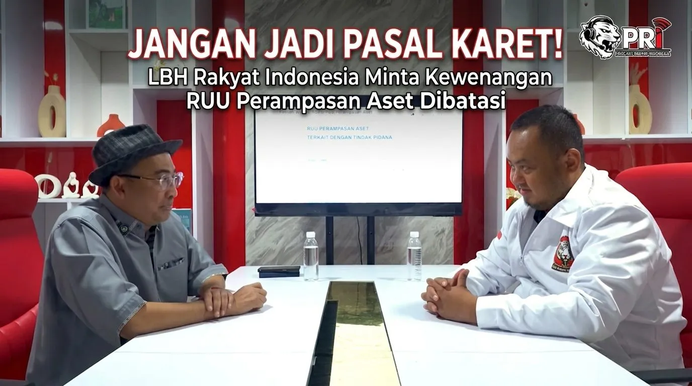 "Jangan Jadi Pasal Karet!", LBH Rakyat Indonesia Minta Kewenangan RUU Perampasan Aset Dibatasi